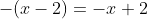 -(x-2)=-x+2