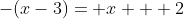 -(x-3)= x + 2