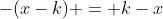 -(x-k) = k-x