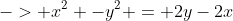 -> x^2 -y^2 = 2y-2x