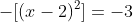 -[(x-2)^2]=-3