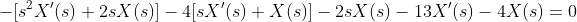-[s^2X'(s)+2sX(s)]-4[sX'(s)+X(s)]-2sX(s)-13X'(s)-4X(s)=0