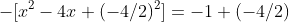 -[x^2-4x+(-4/2)^2]=-1+(-4/2)