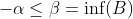 -\alpha\le\beta=\inf(B)