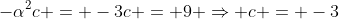 -\alpha^2c = -3c = 9 \Rightarrow c = -3