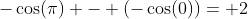 -\cos(\pi) - (-\cos(0))= 2