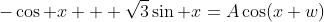 -\cos x + \sqrt3\sin x=A\cos(x+w)