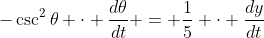 -\csc^2{\theta} \cdot \frac{d\theta}{dt} = \frac{1}{5} \cdot \frac{dy}{dt}