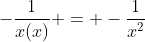 -\dfrac{1}{x(x)} = -\dfrac{1}{x^2}