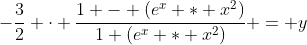 -\dfrac32 \cdot \dfrac{1 - (e^x * x^2)}{1+(e^x * x^2)} = y