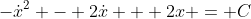 -\dot{x}^2 - 2\dot{x} + 2x = C