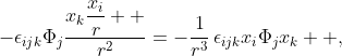 -\epsilon_{ijk}\Phi_{j}\dfrac{x_{k}\dfrac{x_{i}}{r}  }{r^{2}}=-\dfrac{1}{r^{3}}\,\epsilon_{ijk}x_{i}\Phi_{j}x_{k}  ,