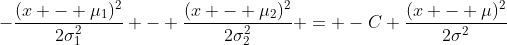 -\frac{(x - \mu_1)^2}{2\sigma^2_1} - \frac{(x - \mu_2)^2}{2\sigma^2_2} = -C \frac{(x - \mu)^2}{2\sigma^2}