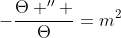 -\frac{\Theta '' }{\Theta}=m^2