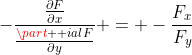 -\frac{\frac{\partial{F}}{\partial{x}}}{\frac{\part  ial{F}}{\partial{y}}} = -\frac{F_x}{F_y}