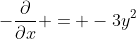-\frac{\partial}{\partial{x}} = -3y^{2}