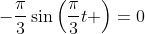 -\frac{\pi}{3}\sin\left(\frac{\pi}{3}t \right)=0