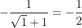 -\frac{1}{\sqrt{1}+1}=-\frac{1}{2}
