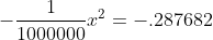-\frac{1}{1000000}x^{2}=-.287682