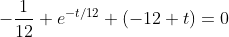 -\frac{1}{12} e^{-t/12} (-12+t)=0