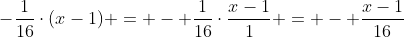 -\frac{1}{16}\cdot(x-1) = - \frac{1}{16}\cdot\frac{x-1}{1} = - \frac{x-1}{16}