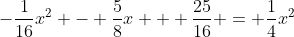 -\frac{1}{16}x^2 - \frac{5}{8}x + \frac{25}{16} = \frac{1}{4}x^2