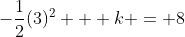 -\frac{1}{2}(3)^2 + k = 8