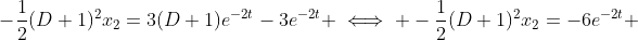 -\frac{1}{2}(D+1)^2x_2=3(D+1)e^{-2t}-3e^{-2t} \iff -\frac{1}{2}(D+1)^2x_2=-6e^{-2t} 