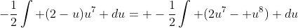 -\frac{1}{2}\int (2-u)u^7 du= -\frac{1}{2}\int (2u^7- u^8) du