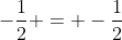 -\frac{1}{2} = -\frac{1}{2}