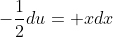 -\frac{1}{2}du= xdx