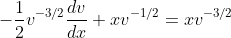 -\frac{1}{2}v^{-3/2}\frac{dv}{dx}+xv^{-1/2}=xv^{-3/2}