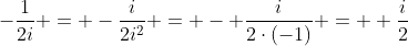 -\frac{1}{2i} = -\frac{i}{2i^2} = - \frac{i}{2\cdot(-1)} =  \frac{i}{2}