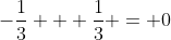 -\frac{1}{3} + \frac{1}{3} = 0
