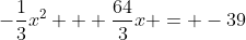 -\frac{1}{3}x^2 + \frac{64}{3}x = -39