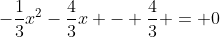 -\frac{1}{3}x^2-\frac{4}{3}x - \frac{4}{3} = 0