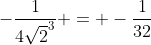 -\frac{1}{4\sqrt{2}^{3}} = -\frac{1}{32}