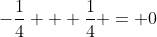 -\frac{1}{4} + \frac{1}{4} = 0