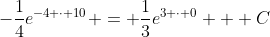 -\frac{1}{4}e^{-4 \cdot 10} = \frac{1}{3}e^{3 \cdot 0} + C