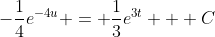 -\frac{1}{4}e^{-4u} = \frac{1}{3}e^{3t} + C