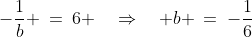 -\frac{1}{b} \:=\:6 \quad\Rightarrow\quad b \:=\:-\frac{1}{6}
