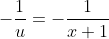 -\frac{1}{u}=-\frac{1}{x+1}