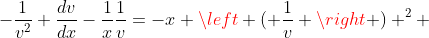 -\frac{1}{v^2} \frac{dv}{dx}-\frac{1}{x}\frac{1}{v}=-x \left ( \frac{1}{v} \right ) ^2 