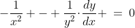 -\frac{1}{x^2} - \frac{1}{y^2}\!\cdot\!\frac{dy}{dx} \:=\:0\;\;{\color{blue}\hdots \text{Why did you start back there?}}