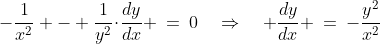 -\frac{1}{x^2} - \frac{1}{y^2}\!\cdot\!\frac{dy}{dx} \:=\:0\quad\Rightarrow\quad \frac{dy}{dx} \:=\:-\frac{y^2}{x^2}\;\;{\color{blue}\hdots\text{ Right!}}