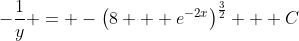 -\frac{1}{y} = -\left(8 + e^{-2x}\right)^{\frac{3}{2}} + C