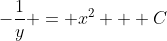 -\frac{1}{y} = x^2 + C