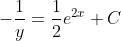 -\frac{1}{y}=\frac{1}{2}e^{2x}+C