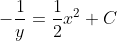 -\frac{1}{y}=\frac{1}{2}x^2+C