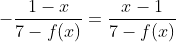 -\frac{1-x}{7-f(x)}=\frac{x-1}{7-f(x)}
